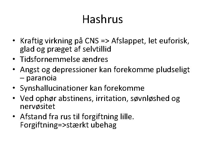 Hashrus • Kraftig virkning på CNS => Afslappet, let euforisk, glad og præget af