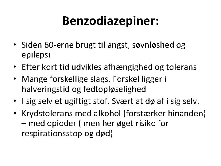 Benzodiazepiner: • Siden 60 -erne brugt til angst, søvnløshed og epilepsi • Efter kort