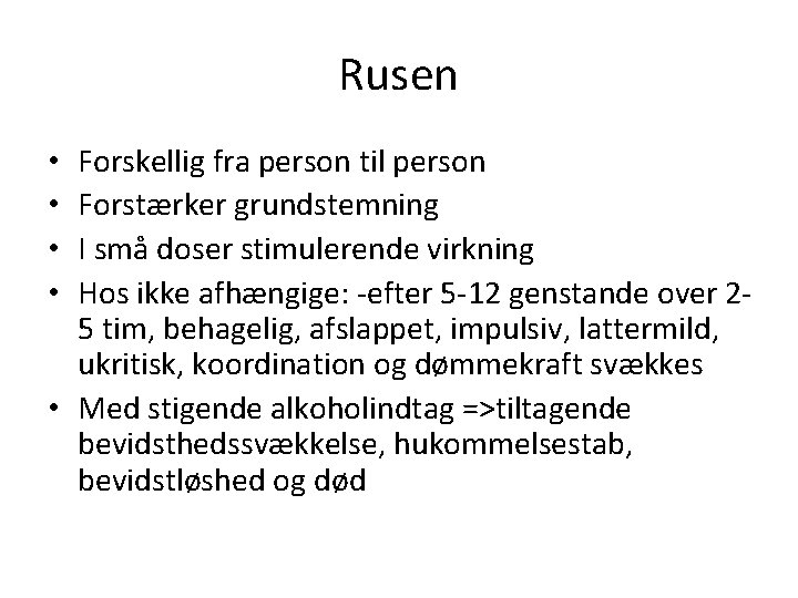 Rusen Forskellig fra person til person Forstærker grundstemning I små doser stimulerende virkning Hos