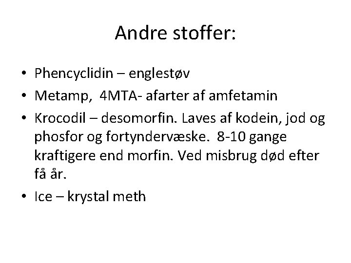 Andre stoffer: • Phencyclidin – englestøv • Metamp, 4 MTA- afarter af amfetamin •