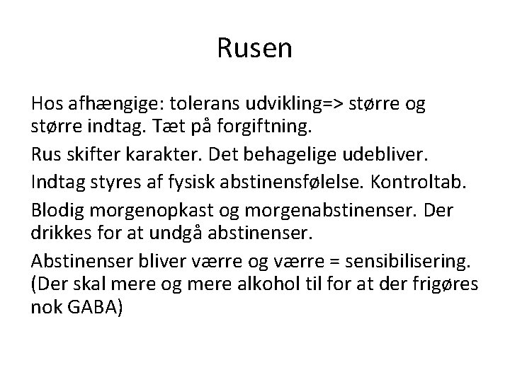 Rusen Hos afhængige: tolerans udvikling=> større og større indtag. Tæt på forgiftning. Rus skifter