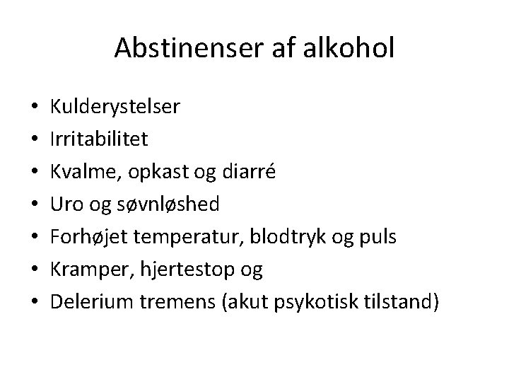 Abstinenser af alkohol • • Kulderystelser Irritabilitet Kvalme, opkast og diarré Uro og søvnløshed