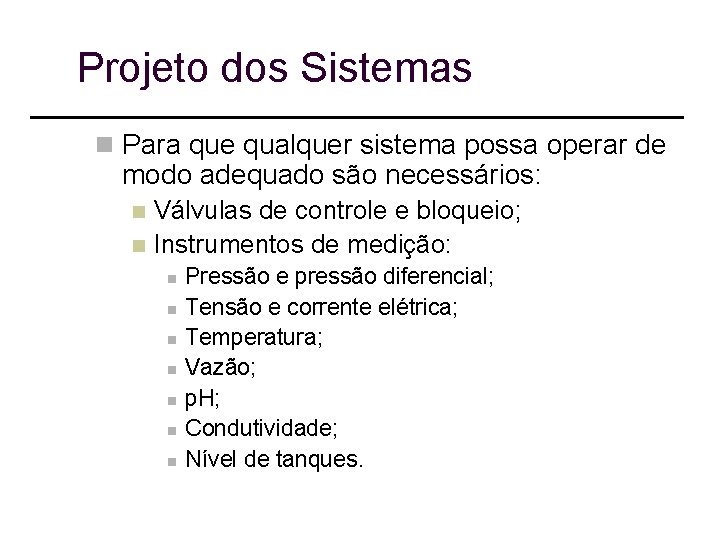 Projeto dos Sistemas n Para que qualquer sistema possa operar de modo adequado são