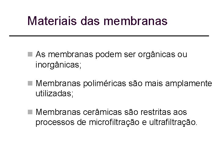 Materiais das membranas n As membranas podem ser orgânicas ou inorgânicas; n Membranas poliméricas