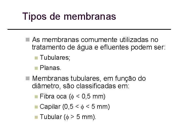 Tipos de membranas n As membranas comumente utilizadas no tratamento de água e efluentes