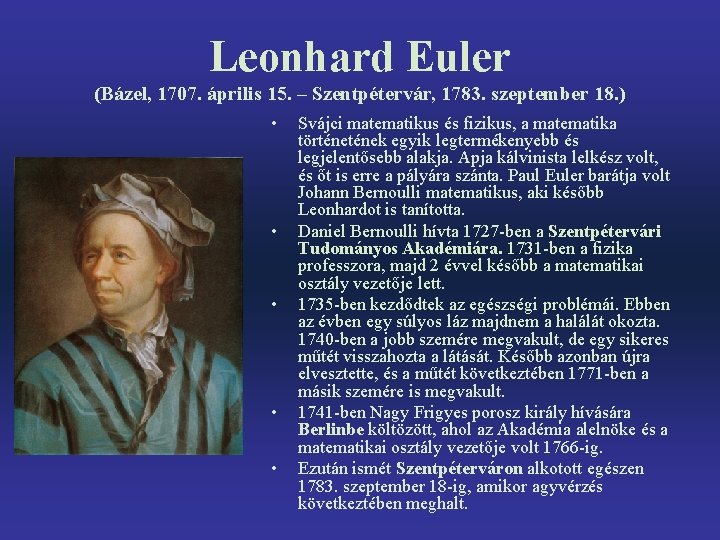 Leonhard Euler (Bázel, 1707. április 15. – Szentpétervár, 1783. szeptember 18. ) • •