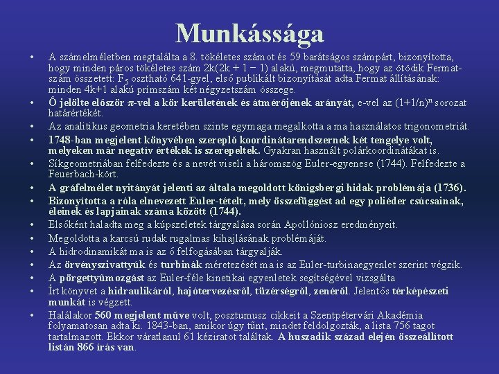 Munkássága • • • • A számelméletben megtalálta a 8. tökéletes számot és 59