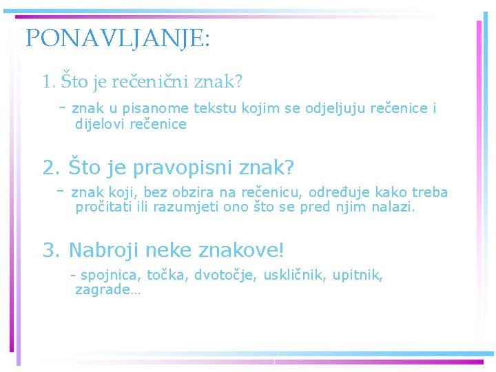 PONAVLJANJE: 1. Što je rečenični znak? - znak u pisanome tekstu kojim se odjeljuju PONAVLJANJE: 1. Što je rečenični znak? - znak u pisanome tekstu kojim se odjeljuju