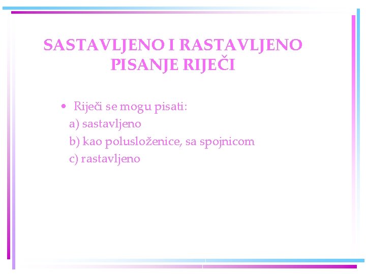SASTAVLJENO I RASTAVLJENO PISANJE RIJEČI • Riječi se mogu pisati: a) sastavljeno b) kao SASTAVLJENO I RASTAVLJENO PISANJE RIJEČI • Riječi se mogu pisati: a) sastavljeno b) kao