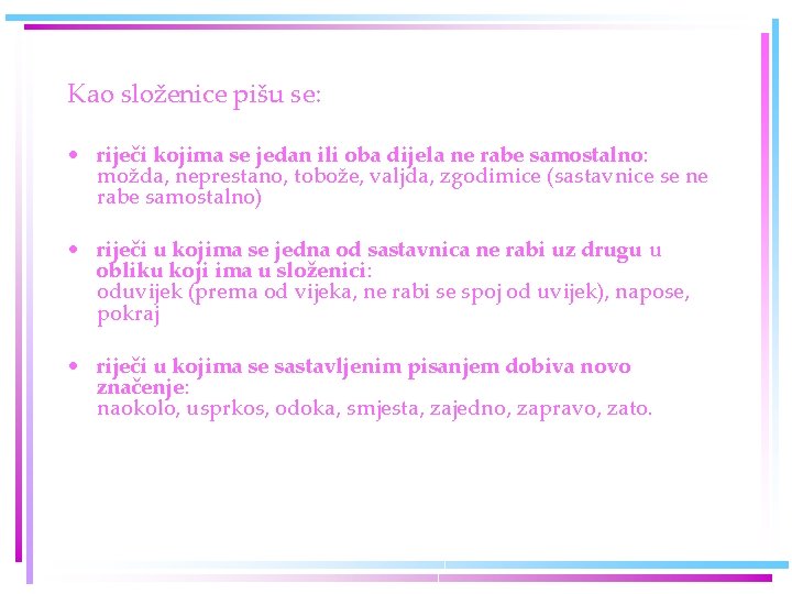 Kao složenice pišu se: • riječi kojima se jedan ili oba dijela ne rabe