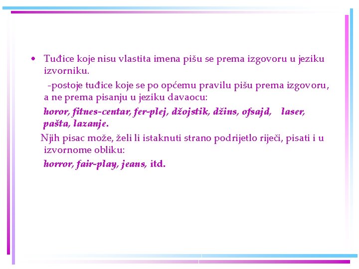 • Tuđice koje nisu vlastita imena pišu se prema izgovoru u jeziku izvorniku. • Tuđice koje nisu vlastita imena pišu se prema izgovoru u jeziku izvorniku.
