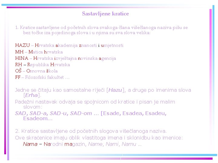 Sastavljene kratice 1. Kratice sastavljene od početnih slova svakoga člana višečlanoga naziva pišu se Sastavljene kratice 1. Kratice sastavljene od početnih slova svakoga člana višečlanoga naziva pišu se