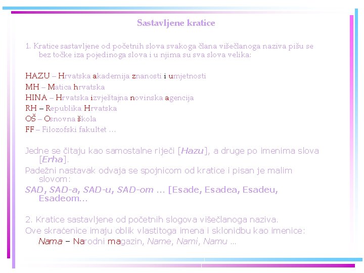 Sastavljene kratice 1. Kratice sastavljene od početnih slova svakoga člana višečlanoga naziva pišu se