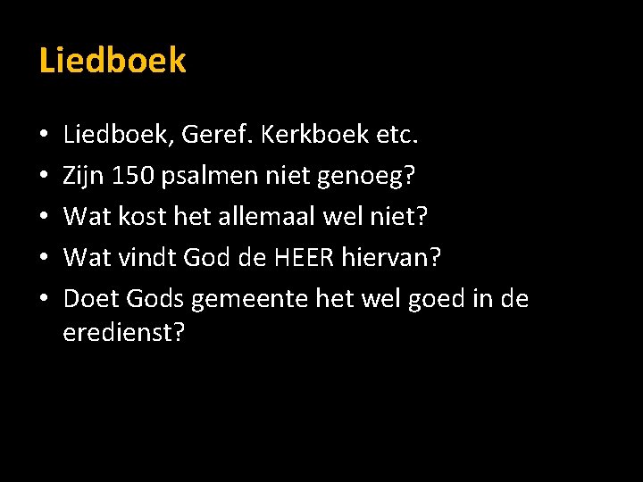 Liedboek • • • Liedboek, Geref. Kerkboek etc. Zijn 150 psalmen niet genoeg? Wat