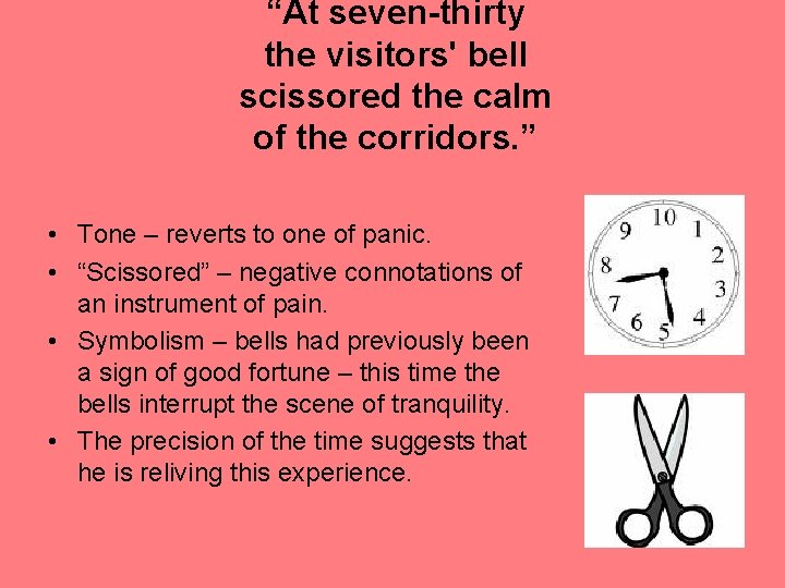 “At seven-thirty the visitors' bell scissored the calm of the corridors. ” • Tone “At seven-thirty the visitors' bell scissored the calm of the corridors. ” • Tone