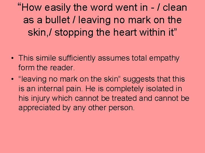 “How easily the word went in - / clean as a bullet / leaving “How easily the word went in - / clean as a bullet / leaving