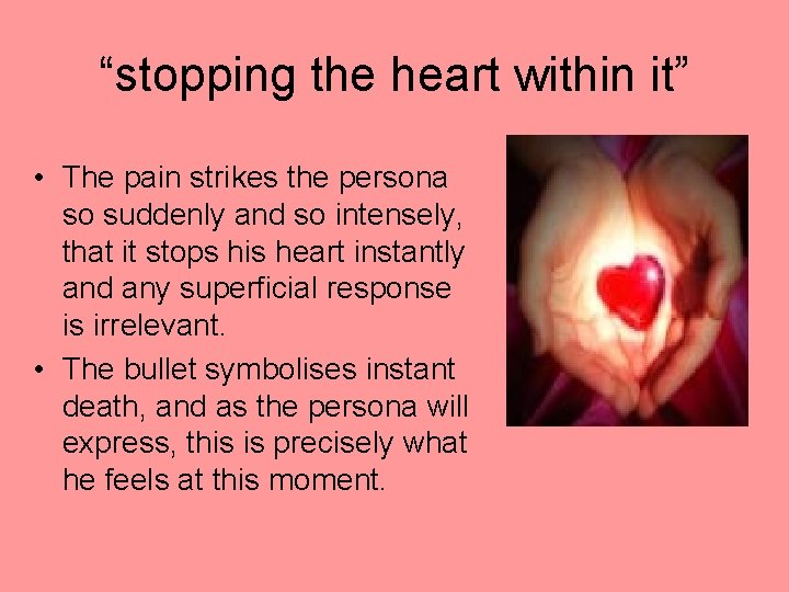 “stopping the heart within it” • The pain strikes the persona so suddenly and “stopping the heart within it” • The pain strikes the persona so suddenly and