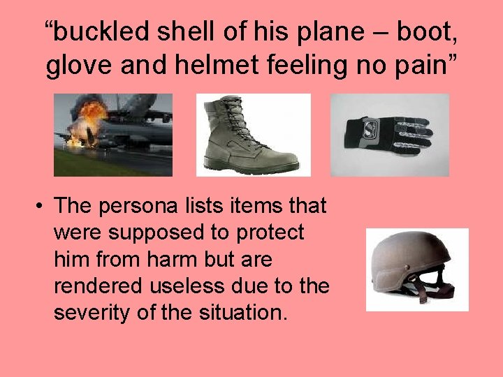 “buckled shell of his plane – boot, glove and helmet feeling no pain” • “buckled shell of his plane – boot, glove and helmet feeling no pain” •