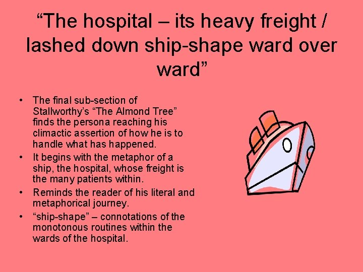 “The hospital – its heavy freight / lashed down ship-shape ward over ward” • “The hospital – its heavy freight / lashed down ship-shape ward over ward” •
