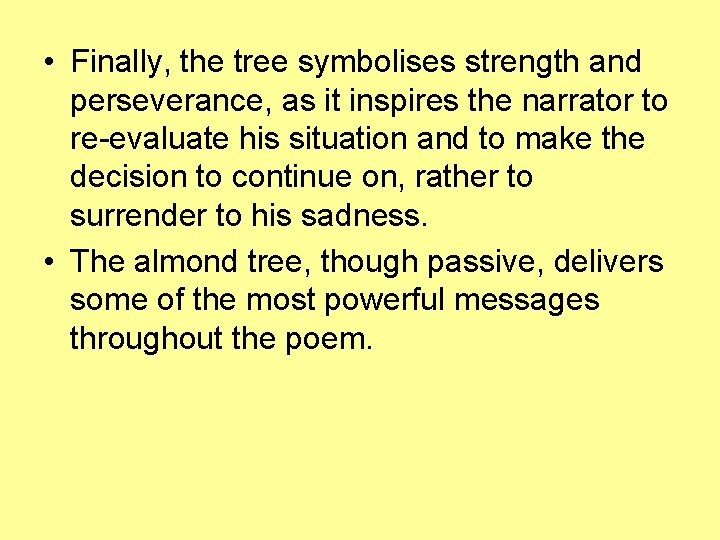 • Finally, the tree symbolises strength and perseverance, as it inspires the narrator • Finally, the tree symbolises strength and perseverance, as it inspires the narrator