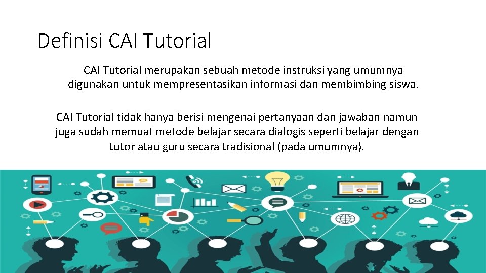 Definisi CAI Tutorial merupakan sebuah metode instruksi yang umumnya digunakan untuk mempresentasikan informasi dan