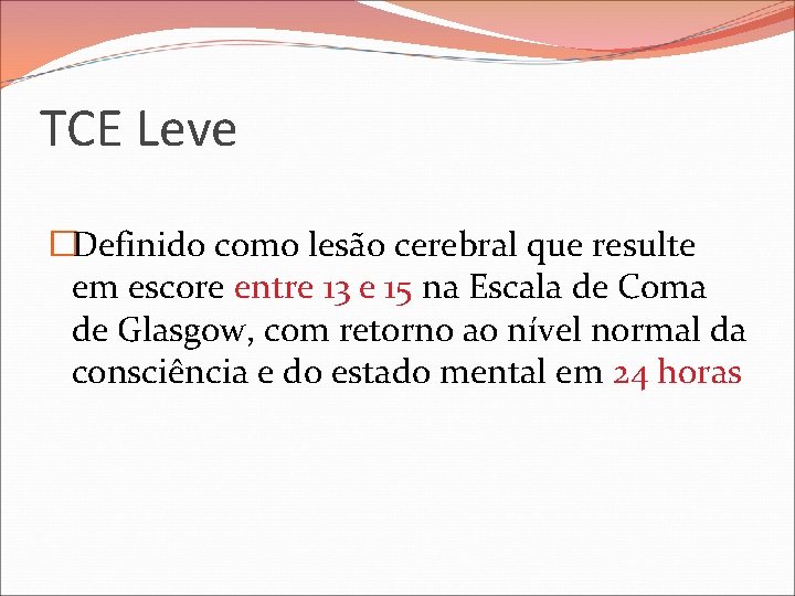 TCE Leve �Definido como lesão cerebral que resulte em escore entre 13 e 15