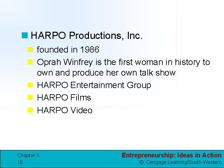 n HARPO Productions, Inc. n founded in 1986 n Oprah Winfrey is the first