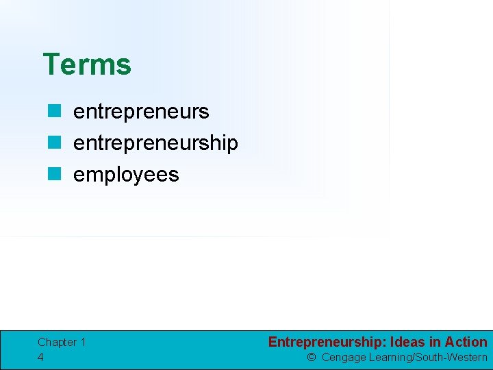 Terms n entrepreneurship n employees Chapter 1 4 Entrepreneurship: Ideas in Action © Cengage