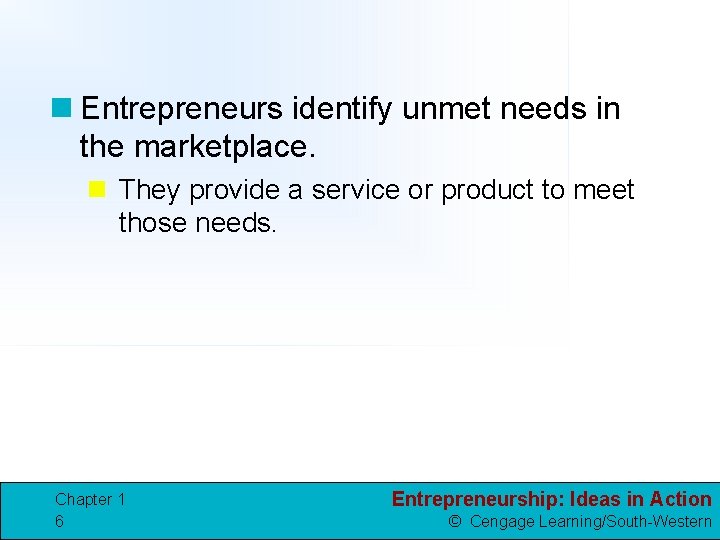 n Entrepreneurs identify unmet needs in the marketplace. n They provide a service or