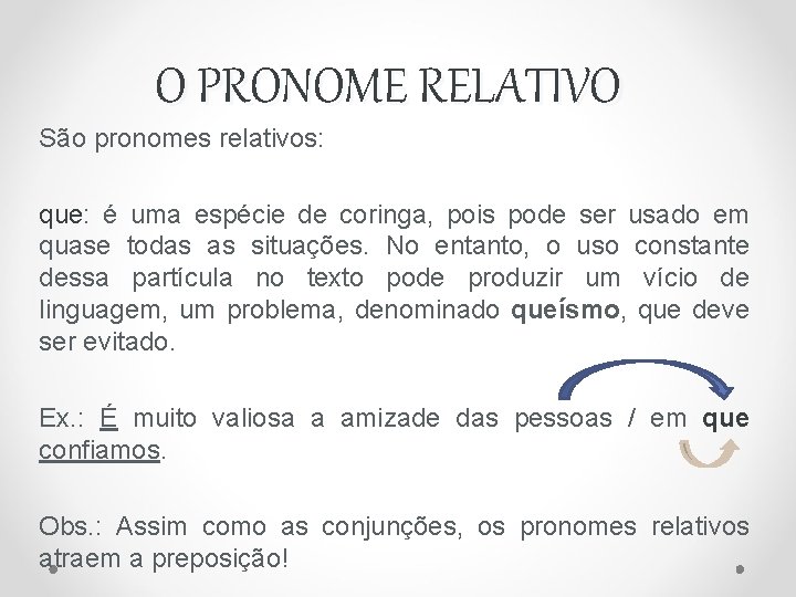 O PRONOME RELATIVO São pronomes relativos: que: é uma espécie de coringa, pois pode