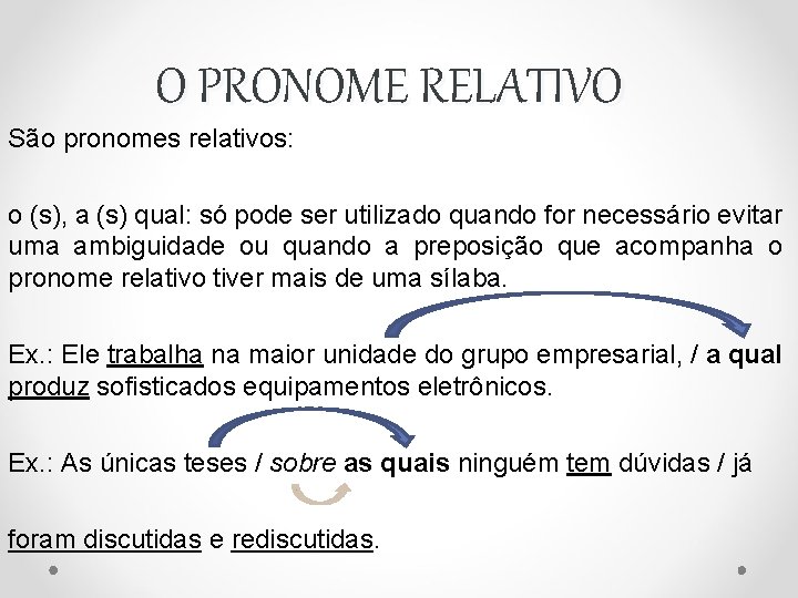 O PRONOME RELATIVO São pronomes relativos: o (s), a (s) qual: só pode ser