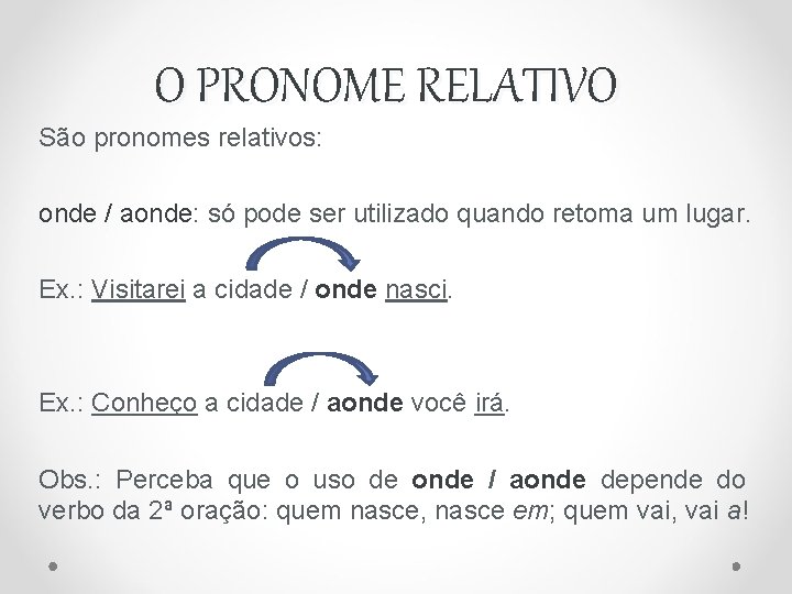 O PRONOME RELATIVO São pronomes relativos: onde / aonde: só pode ser utilizado quando