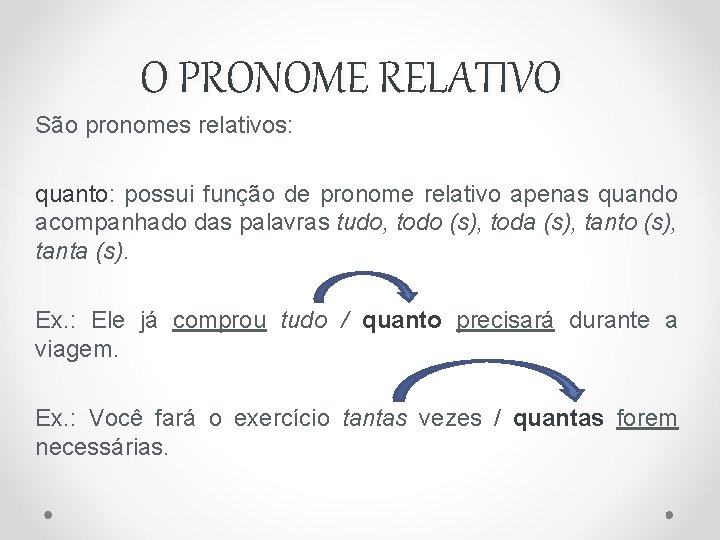 O PRONOME RELATIVO São pronomes relativos: quanto: possui função de pronome relativo apenas quando