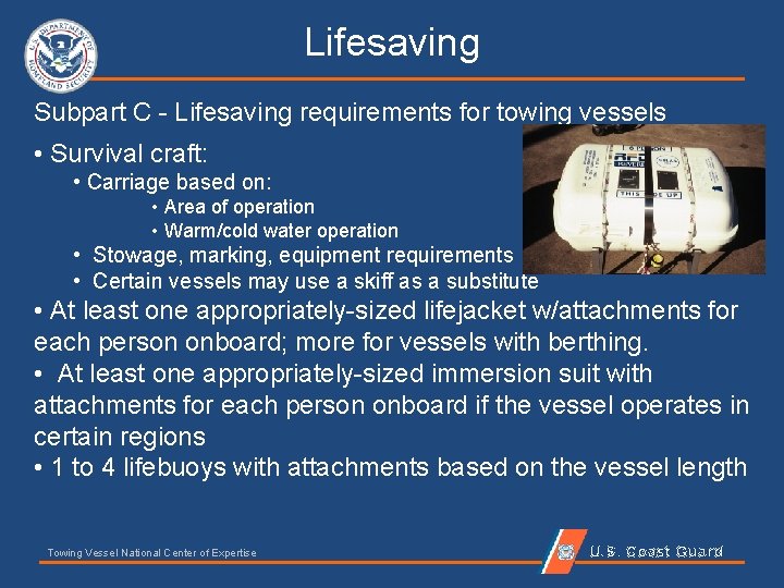 Lifesaving Subpart C - Lifesaving requirements for towing vessels • Survival craft: • Carriage
