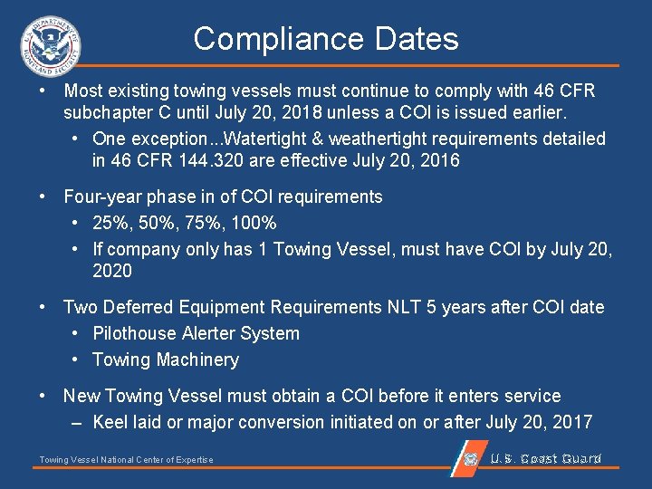 Compliance Dates • Most existing towing vessels must continue to comply with 46 CFR