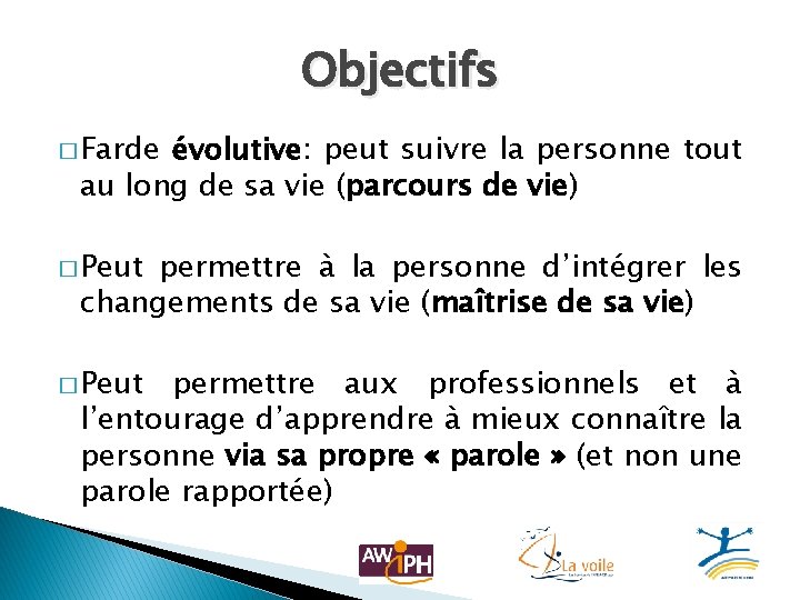 Objectifs � Farde évolutive: peut suivre la personne tout au long de sa vie