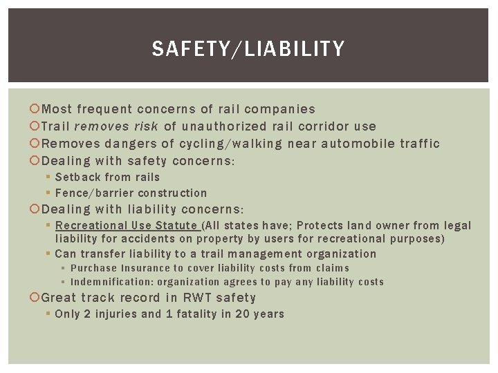 SAFETY/LIABILITY Most frequent concerns of rail companies Trail removes risk of unauthorized rail corridor