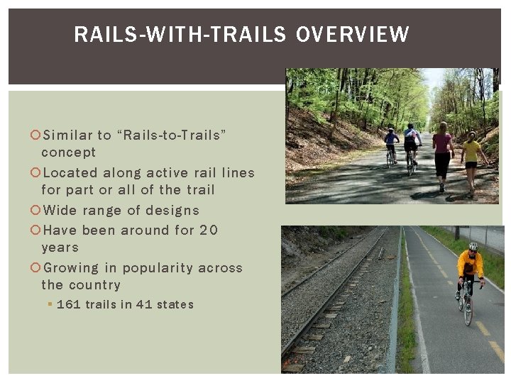 RAILS-WITH-TRAILS OVERVIEW Similar to “Rails-to-Trails” concept Located along active rail lines for part or