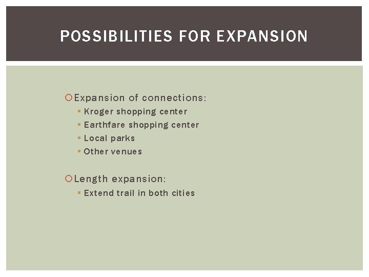 POSSIBILITIES FOR EXPANSION Expansion of connections: § § Kroger shopping center Earthfare shopping center