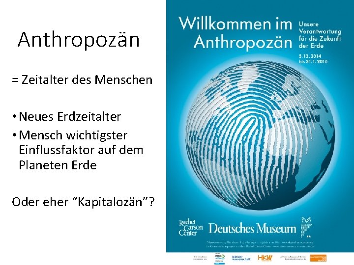 Anthropozän = Zeitalter des Menschen • Neues Erdzeitalter • Mensch wichtigster Einflussfaktor auf dem