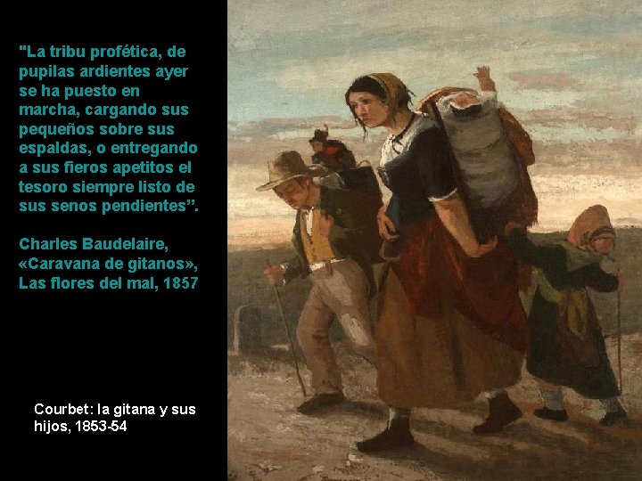 "La tribu profética, de pupilas ardientes ayer se ha puesto en marcha, cargando sus