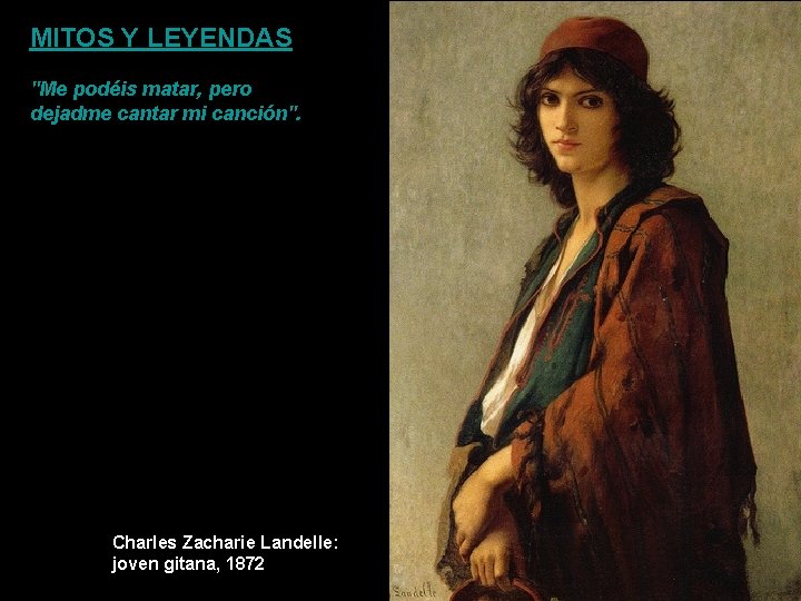 MITOS Y LEYENDAS "Me podéis matar, pero dejadme cantar mi canción". Charles Zacharie Landelle: