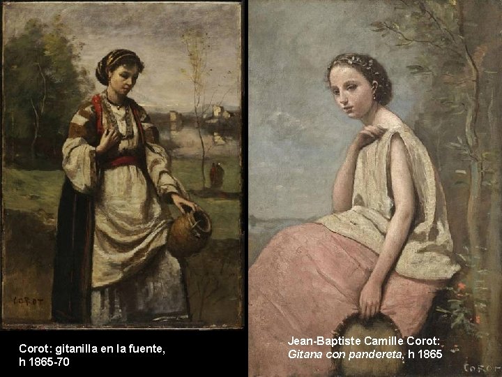 Corot: gitanilla en la fuente, h 1865 -70 Jean-Baptiste Camille Corot: Gitana con pandereta,