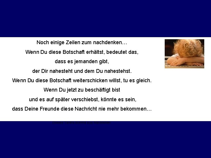 Noch einige Zeilen zum nachdenken… Wenn Du diese Botschaft erhältst, bedeutet das, dass es