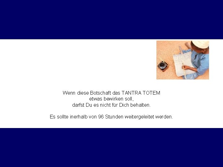 Wenn diese Botschaft das TANTRA TOTEM etwas bewirken soll, darfst Du es nicht für