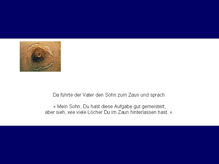 Da führte der Vater den Sohn zum Zaun und sprach: « Mein Sohn, Du