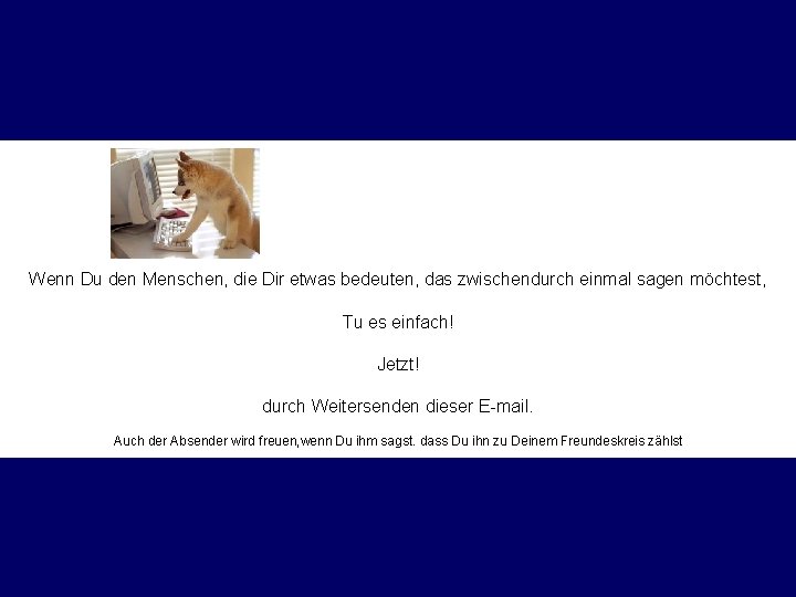 Wenn Du den Menschen, die Dir etwas bedeuten, das zwischendurch einmal sagen möchtest, Tu
