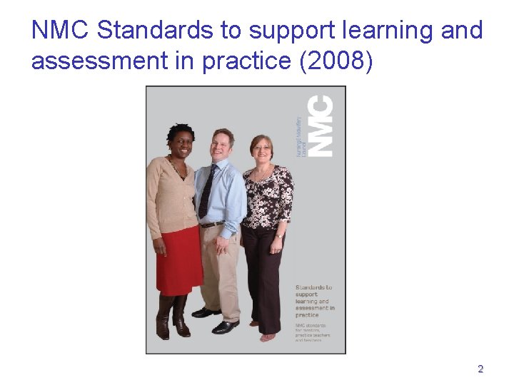 NMC Standards to support learning and assessment in practice (2008) 2  NMC Standards to support learning and assessment in practice (2008) 2