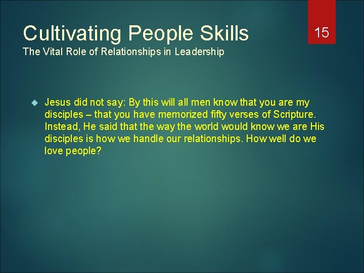 Cultivating People Skills 15 The Vital Role of Relationships in Leadership Jesus did not
