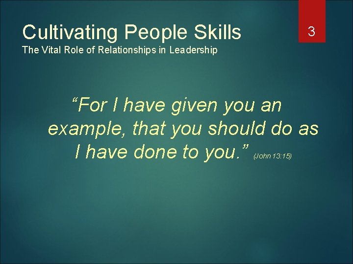 Cultivating People Skills 3 The Vital Role of Relationships in Leadership “For I have